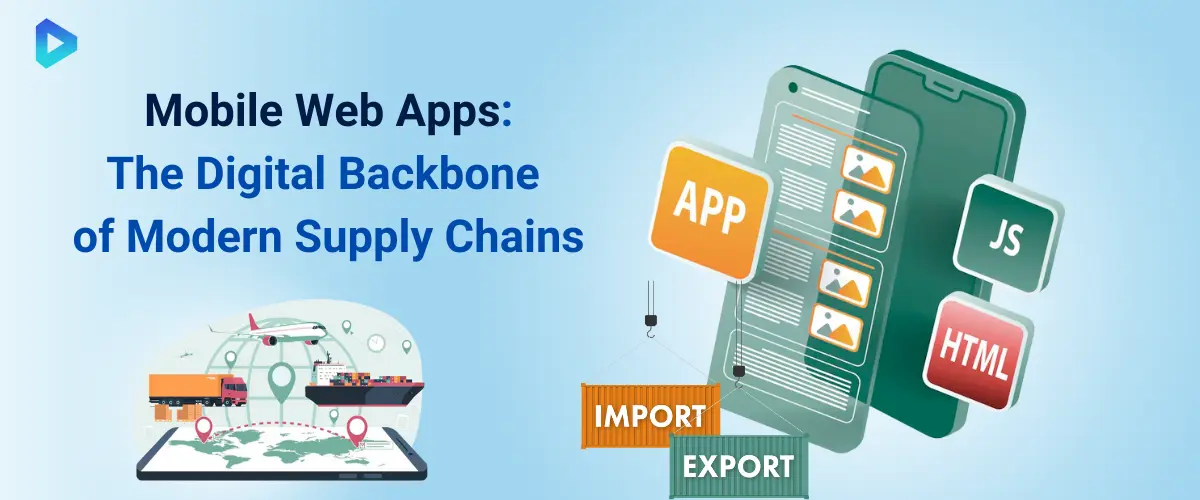 1. Mobile Web Apps The Digital Backbone of Modern Supply Chains.webp